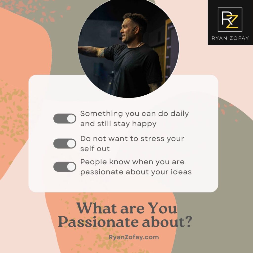 What are you passionate about? Find the top 20 things to be passionate about in your life. Explore your purpose alongside Ryan Zofay and unlock the secrets to finding unique things to be passionate about. Go on seeking something to be passionate about.