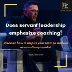 Explore how does servant leadership emphasize coaching​ and whether it can elevate your leadership style to lead to extraordinary results