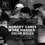 Among my favorite quotes on nobody cares​ is "Nobody Cares Work Harder—Dream Bigger" by Ryan Zofay, a personal development coach.