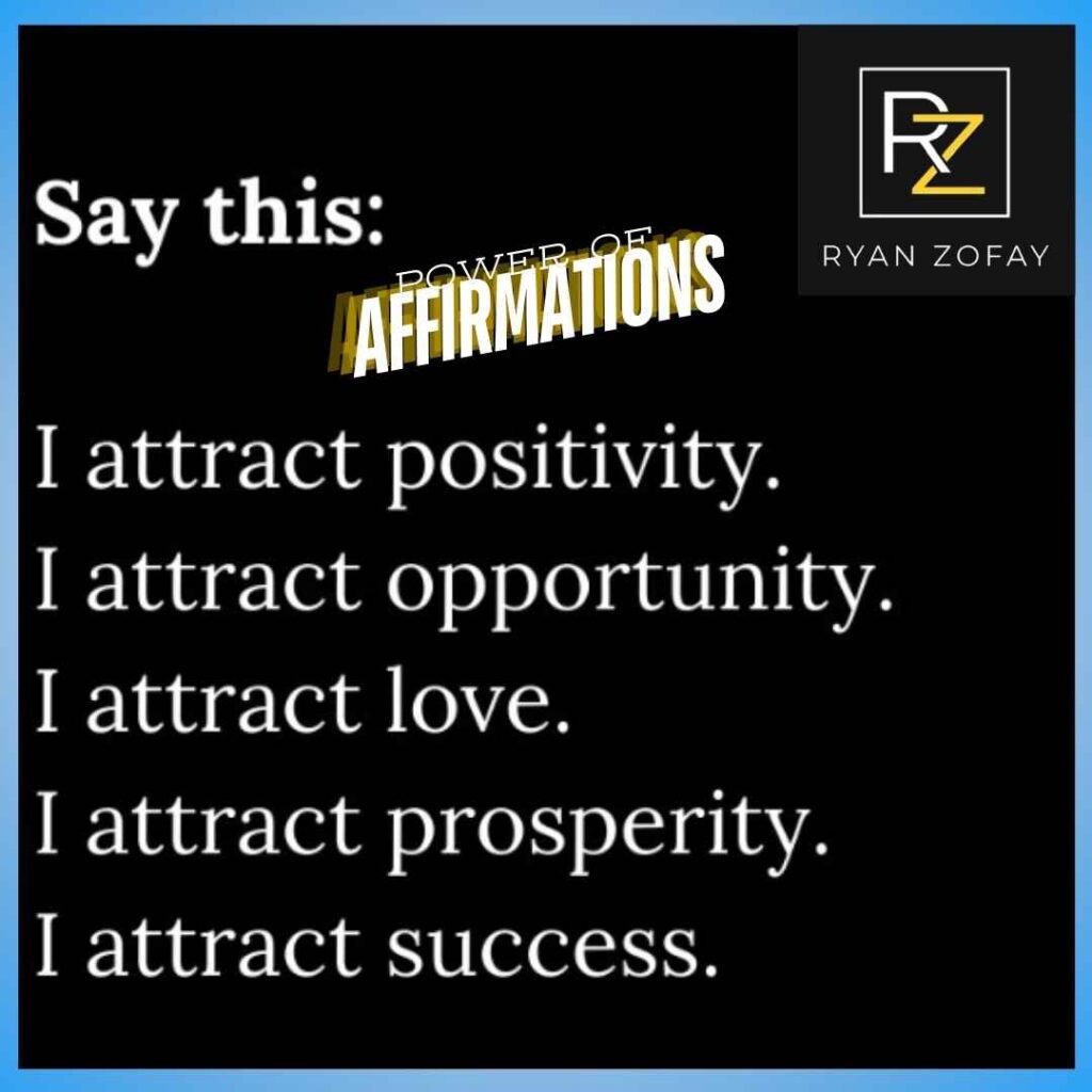 Ryan Zofay's positive affirmations can help lead to the best intentions for a person's life​ driving fulfillment through a growth mindset.