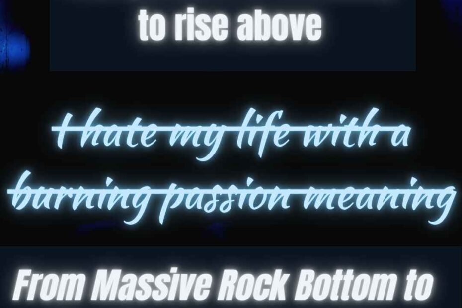 I hate my life with a burning passion meaning_ to finding fulfillment contentment growth