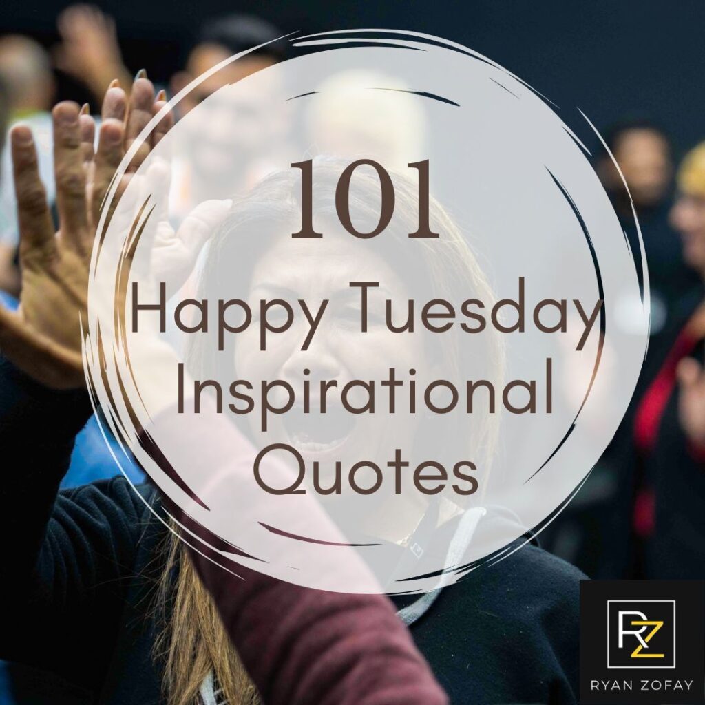 Enjoy my top 101 Happy Tuesday inspirational quotes and images for positivity, work, good mornings, amusement and more to level up your day.