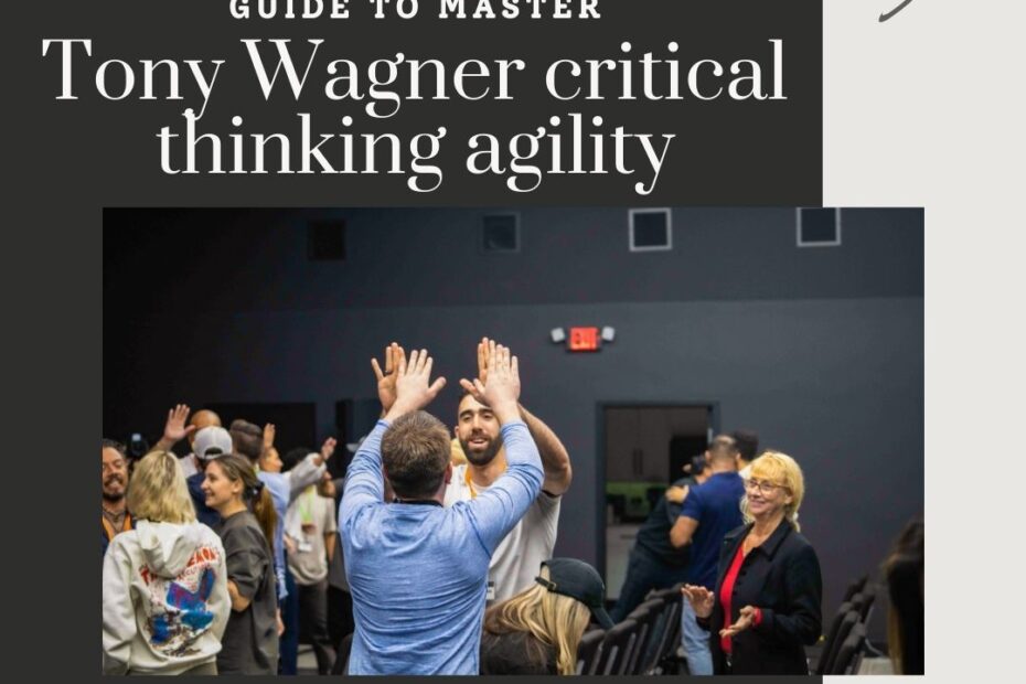 Enjoy our guide and master Tony Wagner critical thinking agility for professional and personal success. Agile critical thinking is part of the 7 survival skills everyone needs to level up.